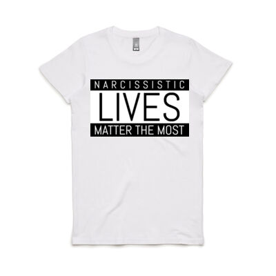 Narcissistic Lives Matter the Most Womens Tee Thumbnail